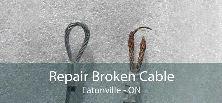 Repair Broken Cable Eatonville - ON