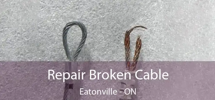  Repair Broken Cable Eatonville - ON