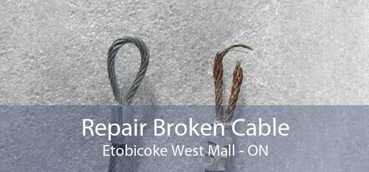 Repair Broken Cable Etobicoke West Mall - ON