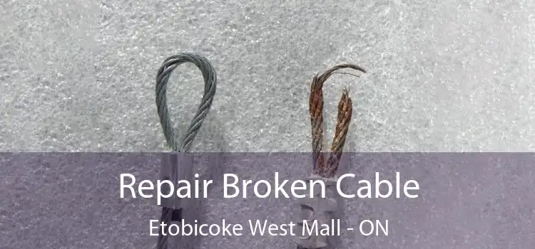  Repair Broken Cable Etobicoke West Mall - ON