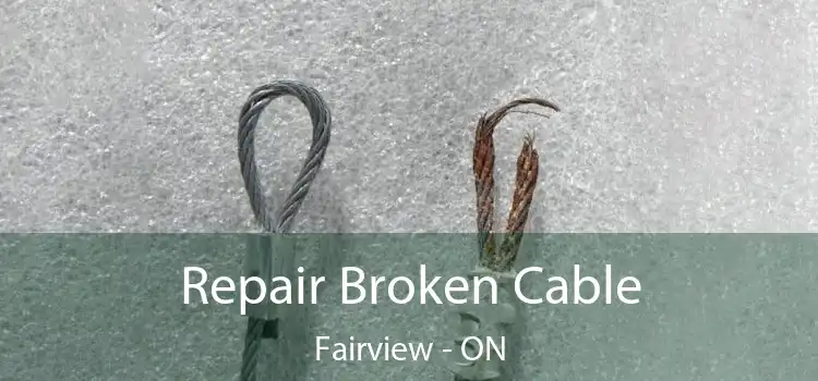  Repair Broken Cable Fairview - ON