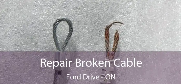 Repair Broken Cable Ford Drive - ON