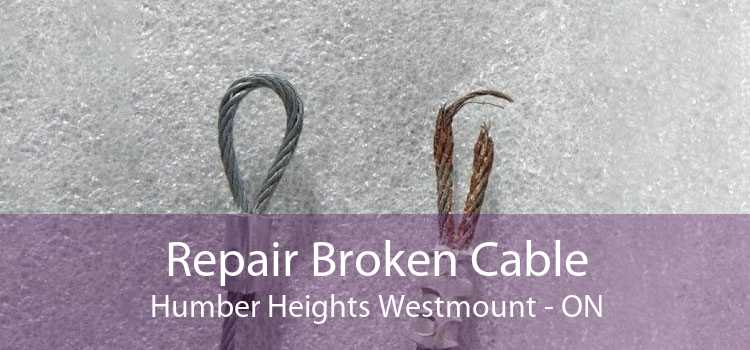 Repair Broken Cable Humber Heights Westmount - ON