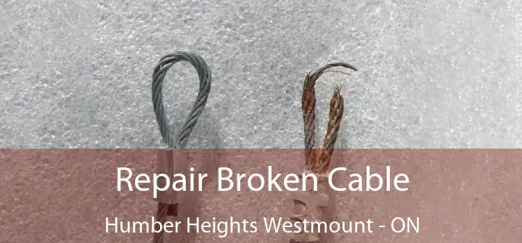 Repair Broken Cable Humber Heights Westmount - ON