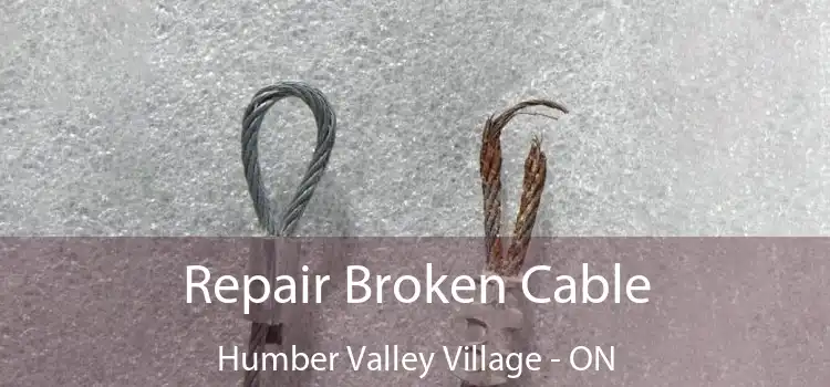 Repair Broken Cable Humber Valley Village - ON