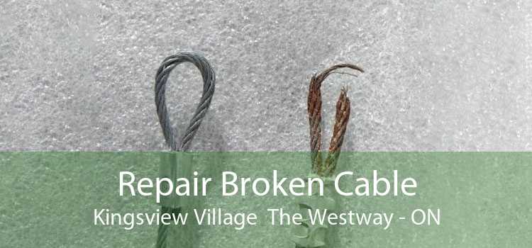Repair Broken Cable Kingsview Village  The Westway - ON