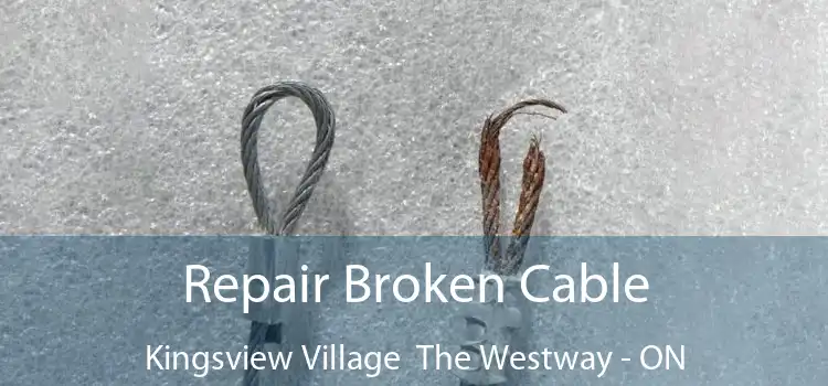 Repair Broken Cable Kingsview Village The Westway - ON