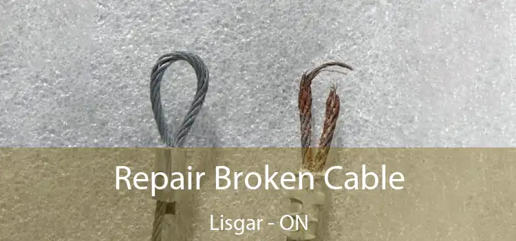  Repair Broken Cable Lisgar - ON