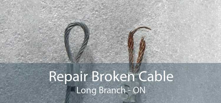 Repair Broken Cable Long Branch - ON