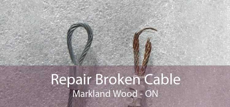 Repair Broken Cable Markland Wood - ON