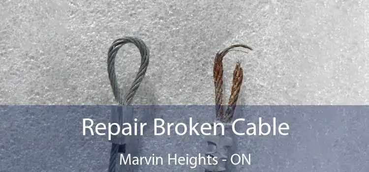 Repair Broken Cable Marvin Heights - ON