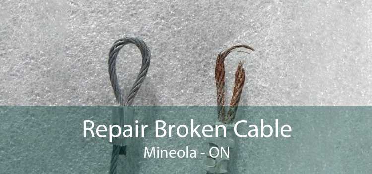 Repair Broken Cable Mineola - ON