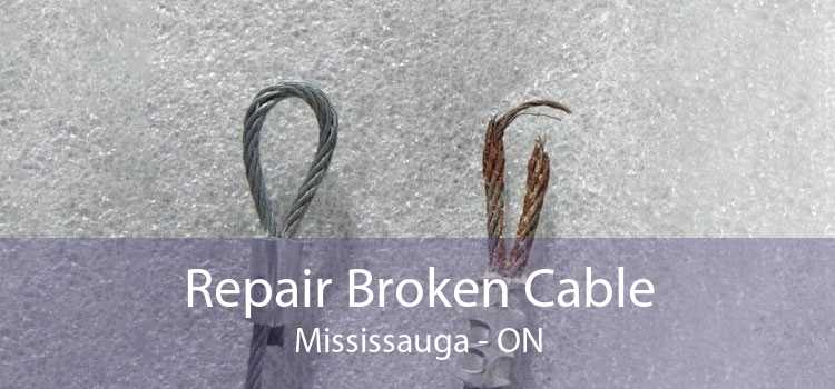 Repair Broken Cable Mississauga - ON