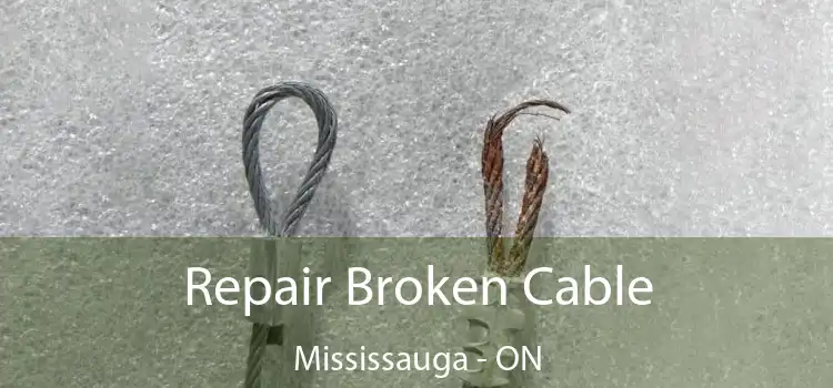 Repair Broken Cable Mississauga - ON