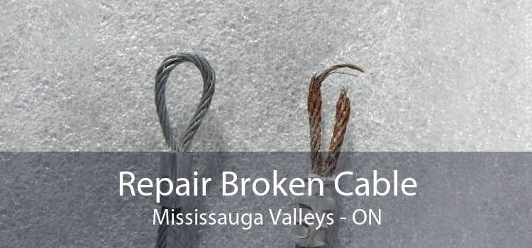 Repair Broken Cable Mississauga Valleys - ON