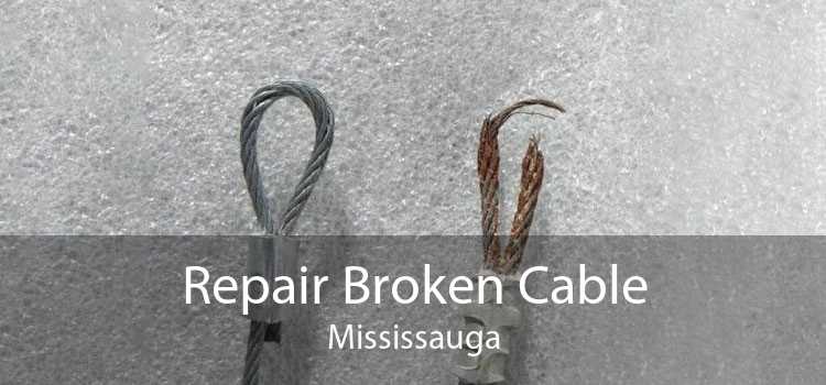 Repair Broken Cable Mississauga