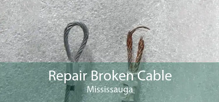 Repair Broken Cable Mississauga