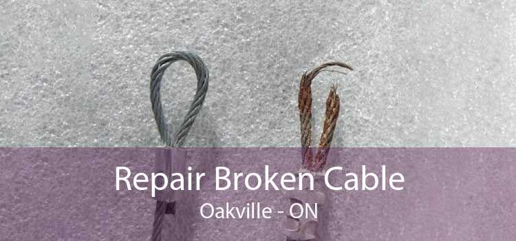 Repair Broken Cable Oakville - ON