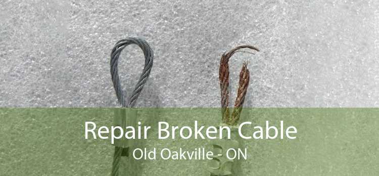 Repair Broken Cable Old Oakville - ON