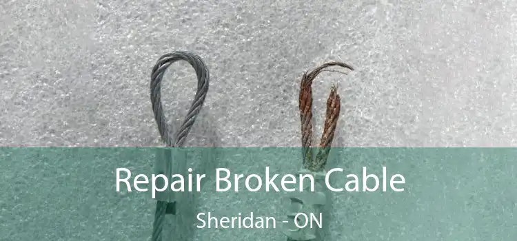 Repair Broken Cable Sheridan - ON