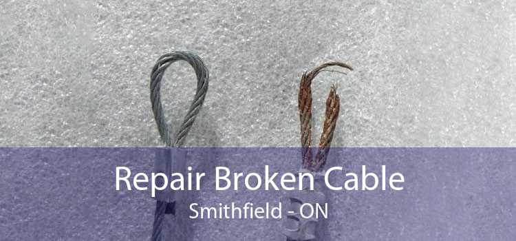 Repair Broken Cable Smithfield - ON