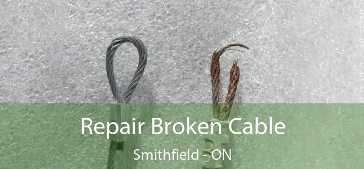 Repair Broken Cable Smithfield - ON