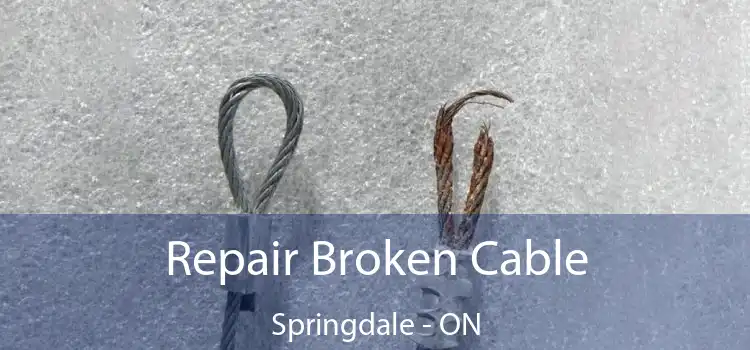Repair Broken Cable Springdale - ON
