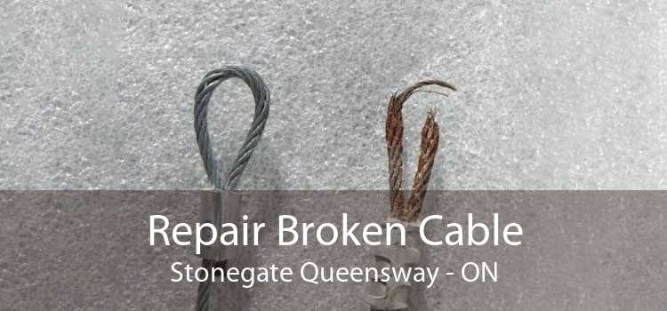 Repair Broken Cable Stonegate Queensway - ON