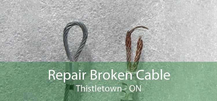 Repair Broken Cable Thistletown - ON