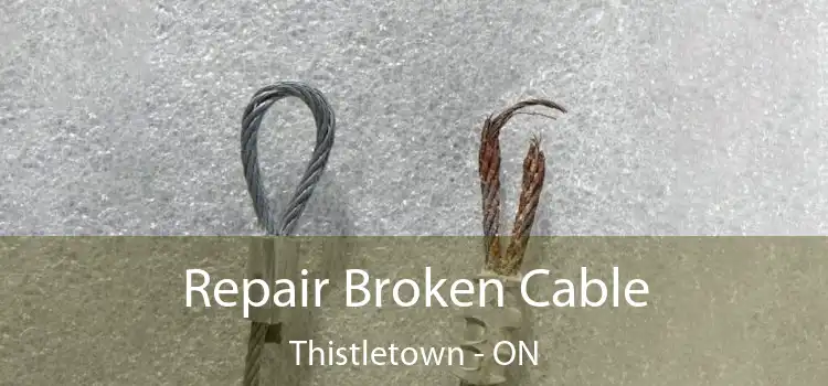 Repair Broken Cable Thistletown - ON