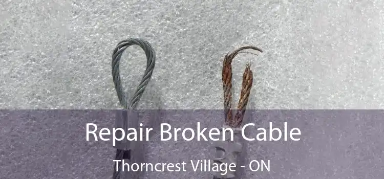  Repair Broken Cable Thorncrest Village - ON