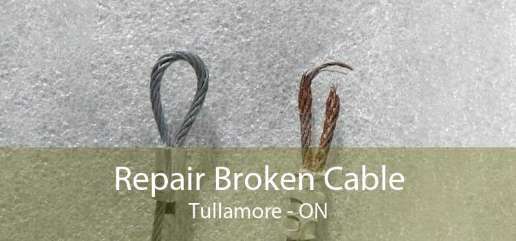 Repair Broken Cable Tullamore - ON