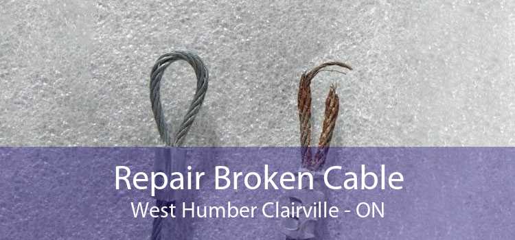 Repair Broken Cable West Humber Clairville - ON