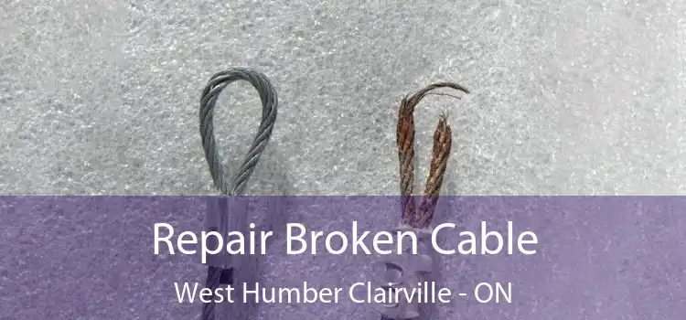 Repair Broken Cable West Humber Clairville - ON