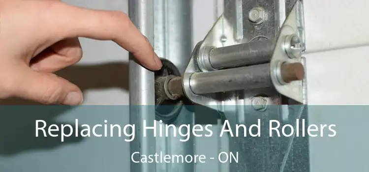 Replacing Hinges And Rollers Castlemore - ON
