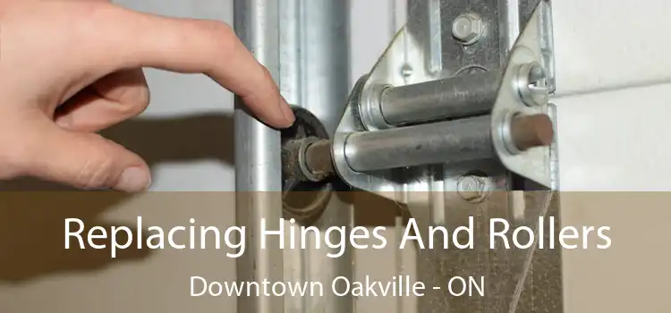Replacing Hinges And Rollers Downtown Oakville - ON