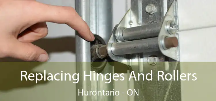 Replacing Hinges And Rollers Hurontario - ON