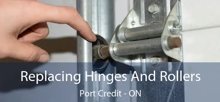 Replacing Hinges And Rollers Port Credit - ON